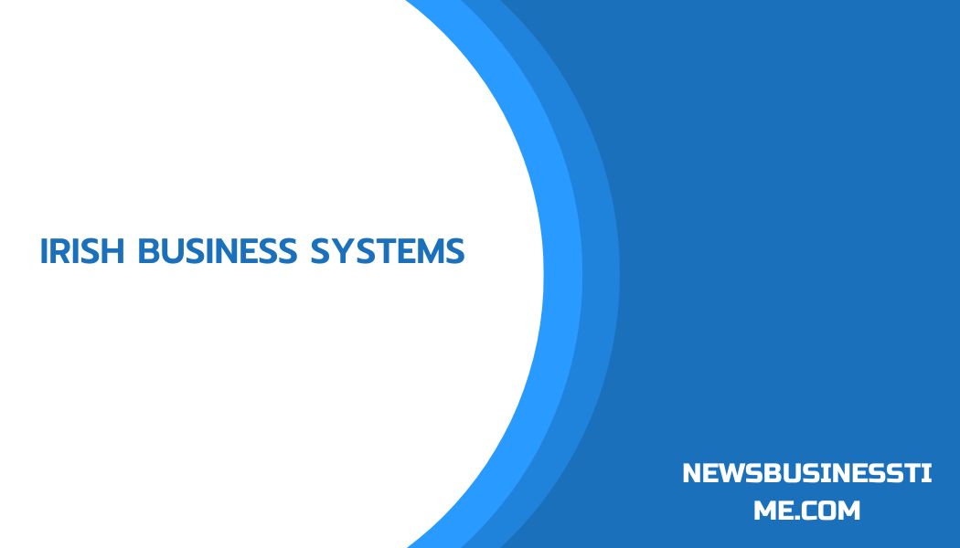 Irish Business Systems: Complete Solutions for Modern Businesses