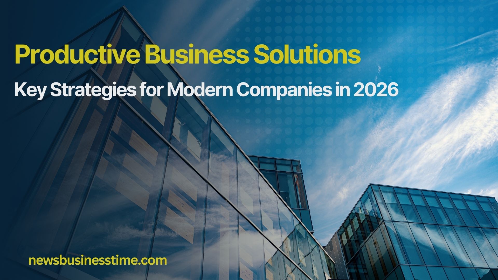 Productive Business Solutions: Key Strategies for Modern Companies in 2026