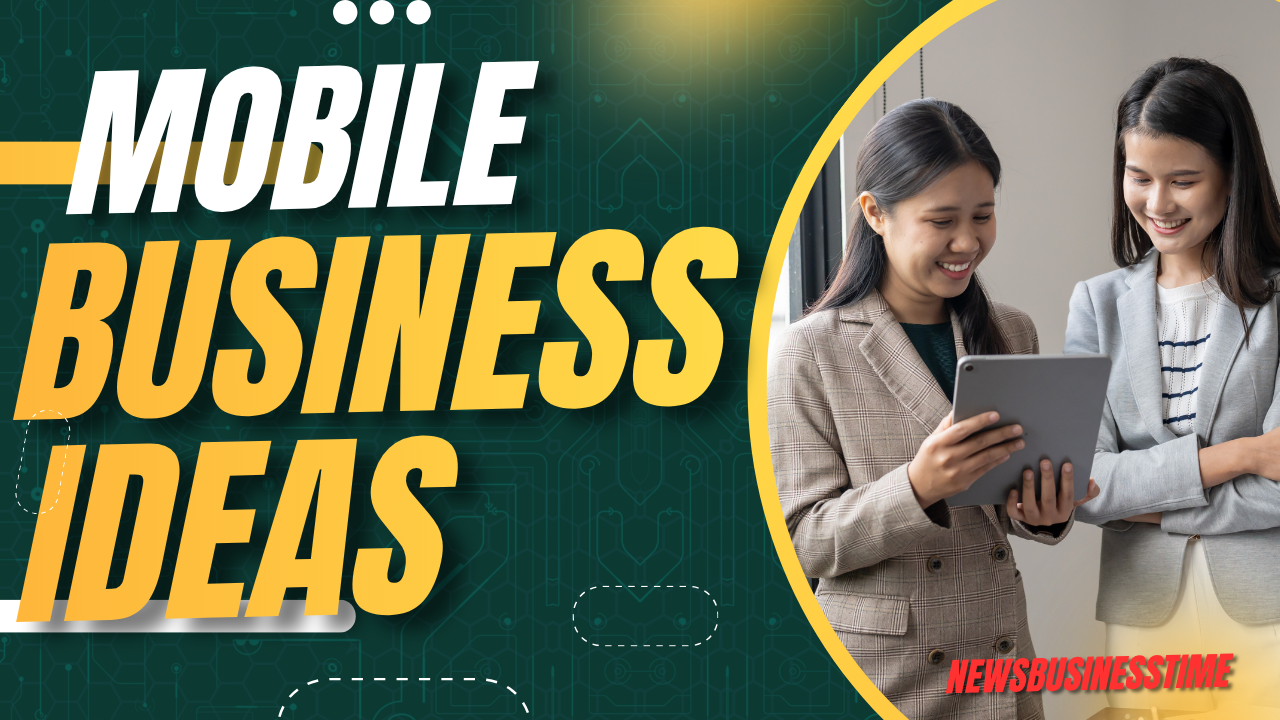 Mobile Business Ideas: How to Start a Business You Can Run From Anywhere