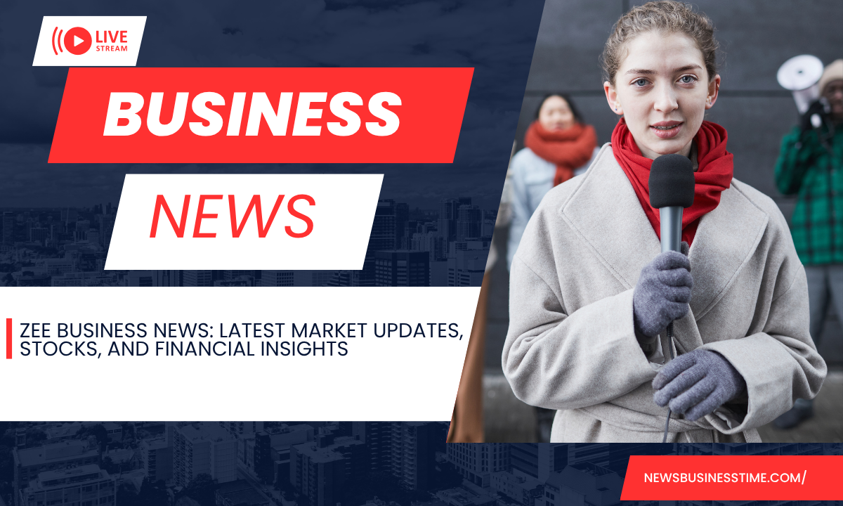 Zee Business News: Latest Market Updates, Stocks, and Financial Insights